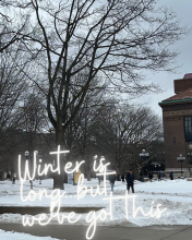 View of snowy Hatcher Graduate Library across the Diag as students trudge to classes, Script: "Winter is long, but we've got this."