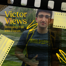 Graphic appears like layers of camera footage with male student in Michigan t-shirt in the background. Text: Victor Views | Bringing Fall into Focus
